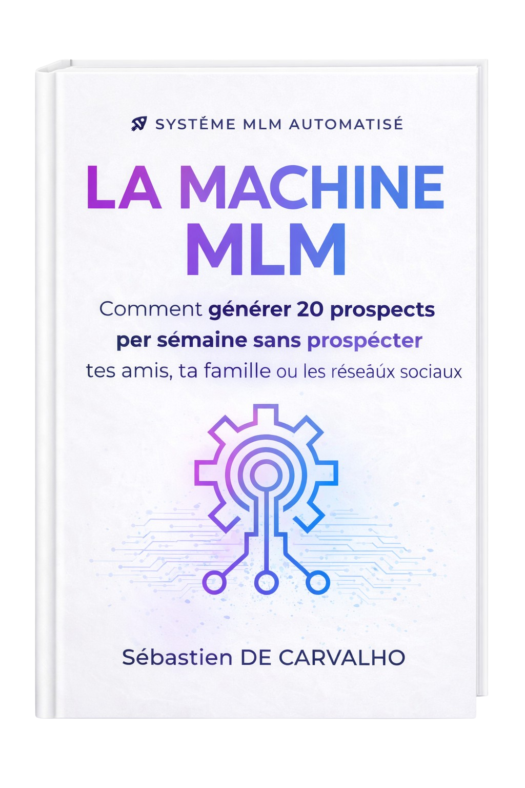 Livre 'Ma Machine MLM' écrit par Sébastien De Carvalho — guide MLM gratuit Livre 'Ma Machine MLM' écrit par Sébastien De Carvalho — guide MLM gratuit